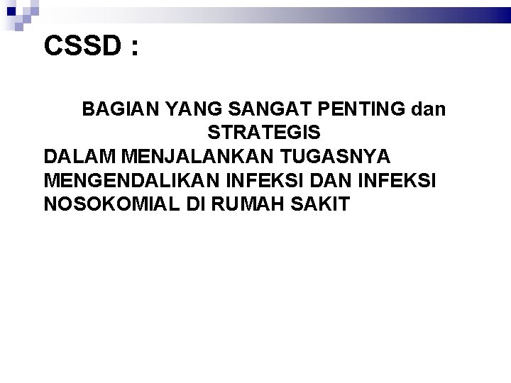 CSSD : BAGIAN YANG SANGAT PENTING dan STRATEGIS DALAM MENJALANKAN TUGASNYA MENGENDALIKAN INFEKSI DAN