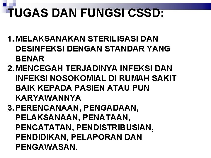 TUGAS DAN FUNGSI CSSD: 1. MELAKSANAKAN STERILISASI DAN DESINFEKSI DENGAN STANDAR YANG BENAR 2.