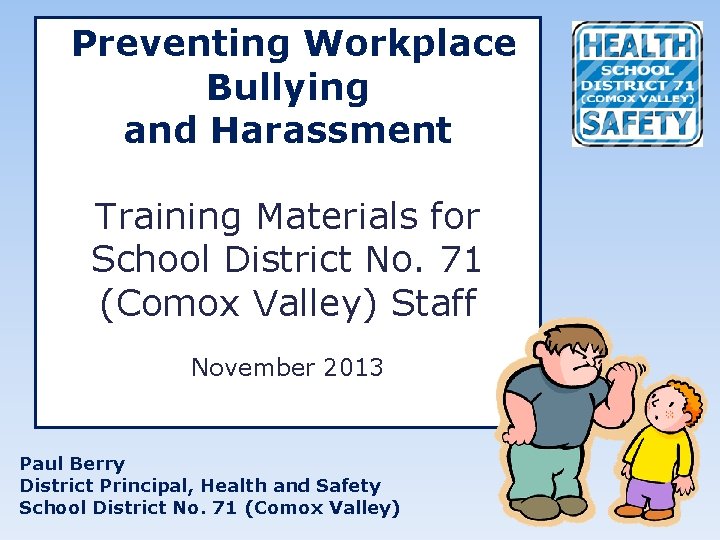 Preventing Workplace Bullying and Harassment Training Materials for School District No. 71 (Comox Valley)
