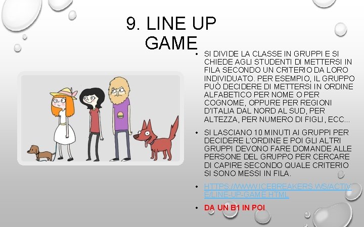 9. LINE UP GAME • SI DIVIDE LA CLASSE IN GRUPPI E SI CHIEDE