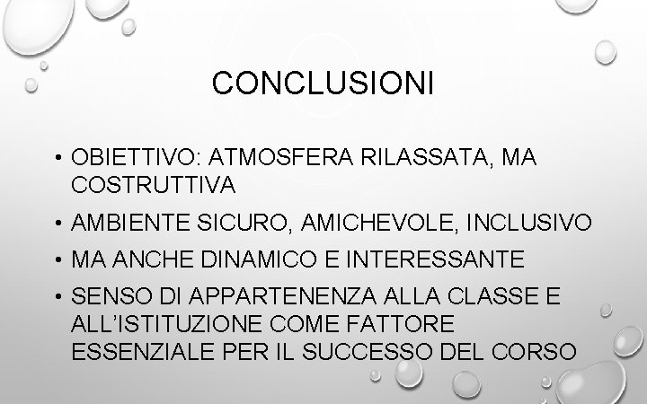 CONCLUSIONI • OBIETTIVO: ATMOSFERA RILASSATA, MA COSTRUTTIVA • AMBIENTE SICURO, AMICHEVOLE, INCLUSIVO • MA