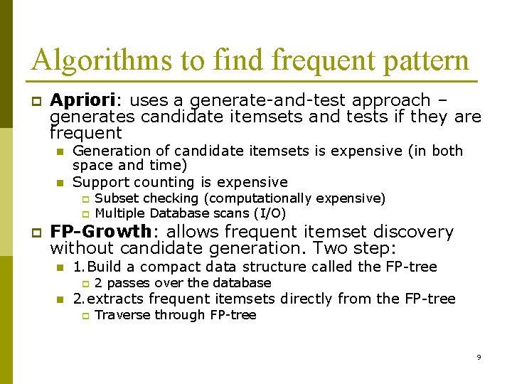 Algorithms to find frequent pattern p Apriori: uses a generate and test approach –