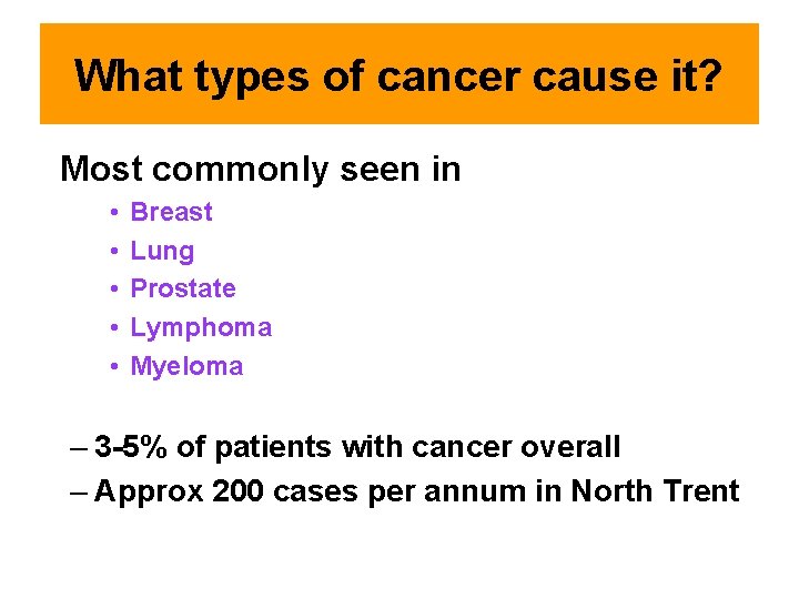 What types of cancer cause it? Most commonly seen in • • • Breast