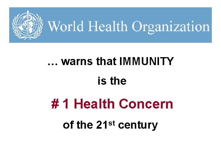 … warns that IMMUNITY is the # 1 Health Concern of the 21 st