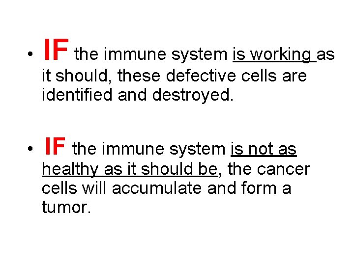 IF • the immune system is working as it should, these defective cells are