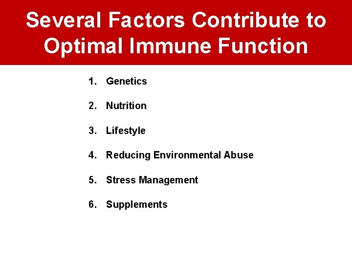 Several Factors Contribute to Optimal Immune Function 1. Genetics 2. Nutrition 3. Lifestyle 4.