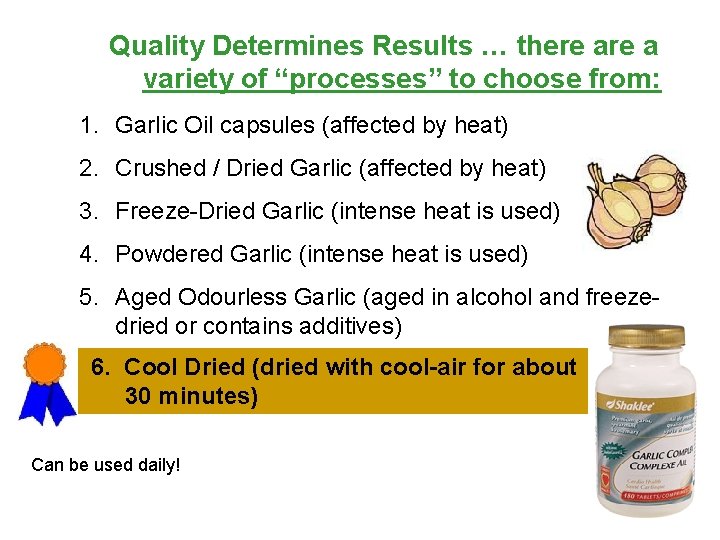 Quality Determines Results … there a variety of “processes” to choose from: 1. Garlic