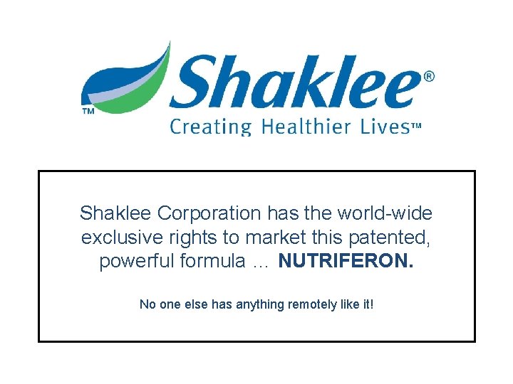 Shaklee Corporation has the world-wide exclusive rights to market this patented, powerful formula …