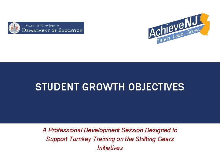 STUDENT GROWTH OBJECTIVES A Professional Development Session Designed to Support Turnkey Training on the