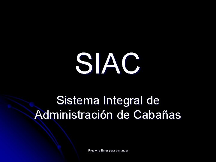 SIAC Sistema Integral de Administración de Cabañas Presione Enter para continuar 