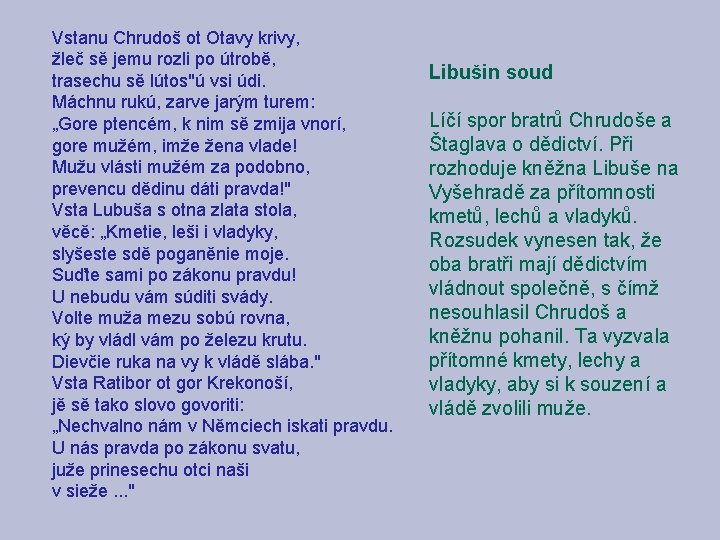 Vstanu Chrudoš ot Otavy krivy, žleč sě jemu rozli po útrobě, trasechu sě lútos"ú