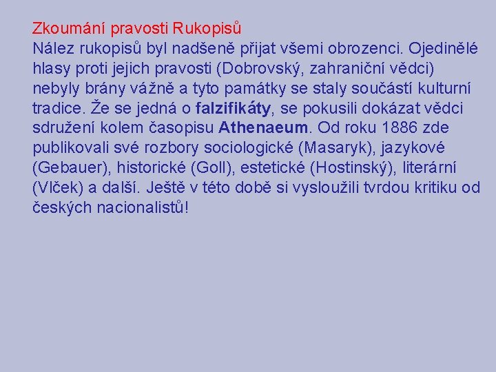 Zkoumání pravosti Rukopisů Nález rukopisů byl nadšeně přijat všemi obrozenci. Ojedinělé hlasy proti jejich