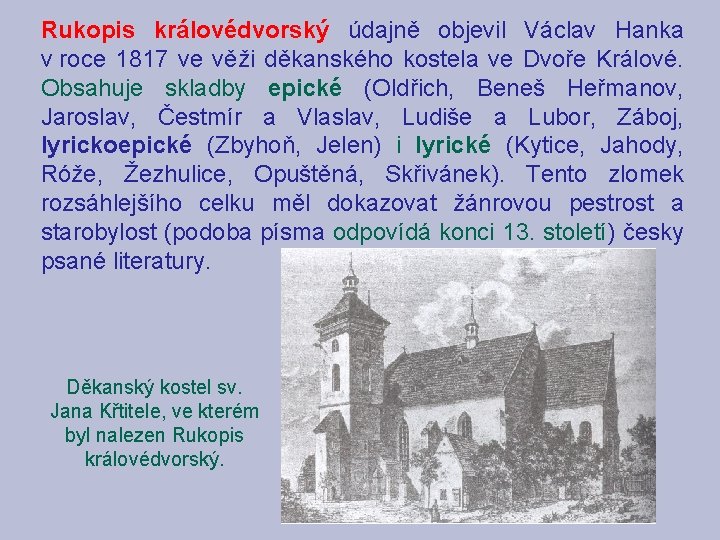 Rukopis královédvorský údajně objevil Václav Hanka v roce 1817 ve věži děkanského kostela ve