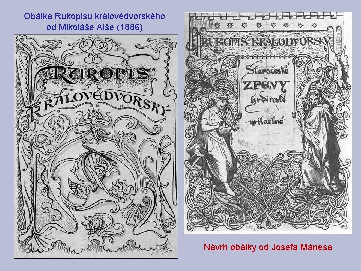 Obálka Rukopisu královédvorského od Mikoláše Alše (1886) Návrh obálky od Josefa Mánesa 