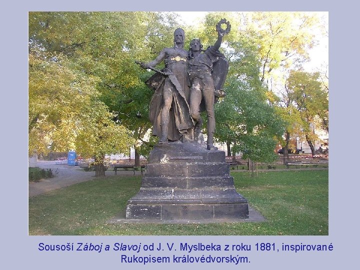 Sousoší Záboj a Slavoj od J. V. Myslbeka z roku 1881, inspirované Rukopisem královédvorským.