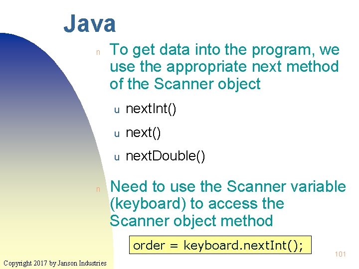 Java n n To get data into the program, we use the appropriate next