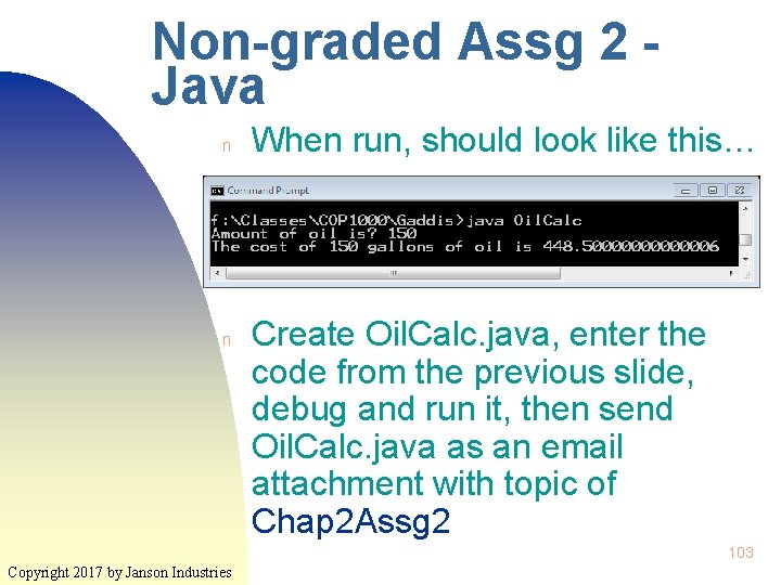 Non-graded Assg 2 Java n n When run, should look like this… Create Oil.