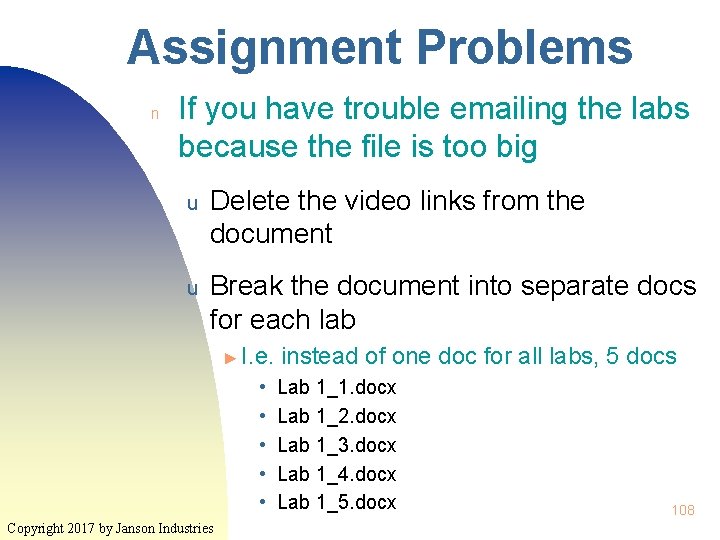 Assignment Problems n If you have trouble emailing the labs because the file is
