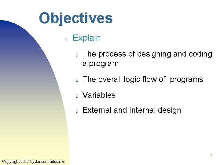 Objectives n Explain u The process of designing and coding a program u The