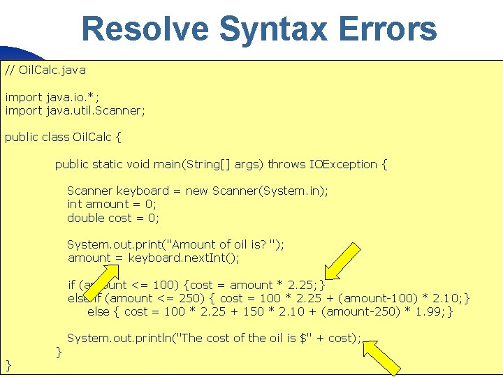 Resolve Syntax Errors // Oil. Calc. java import java. io. *; import java. util.