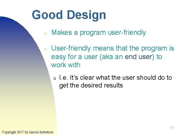 Good Design n n Makes a program user-friendly User-friendly means that the program is