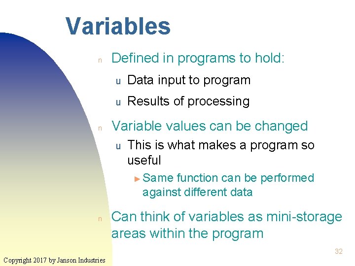 Variables n n Defined in programs to hold: u Data input to program u