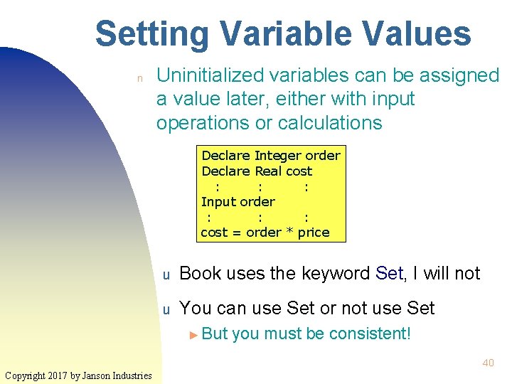 Setting Variable Values n Uninitialized variables can be assigned a value later, either with