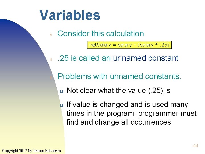 Variables n Consider this calculation net. Salary = salary – (salary *. 25) n