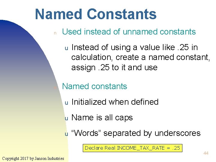 Named Constants n Used instead of unnamed constants u n Instead of using a