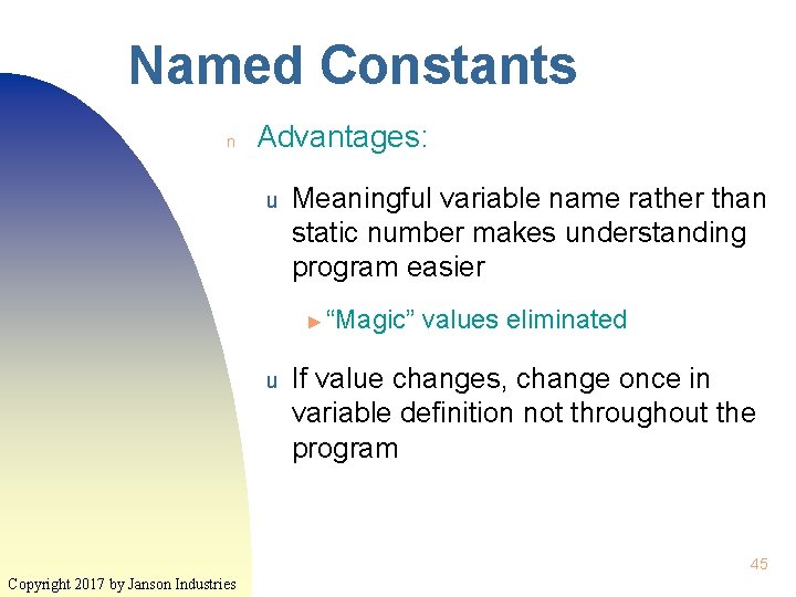 Named Constants n Advantages: u Meaningful variable name rather than static number makes understanding