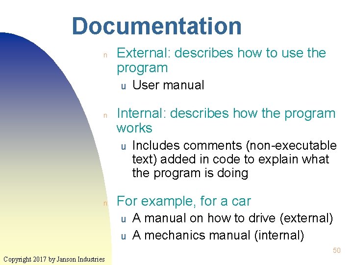 Documentation n External: describes how to use the program u n Internal: describes how