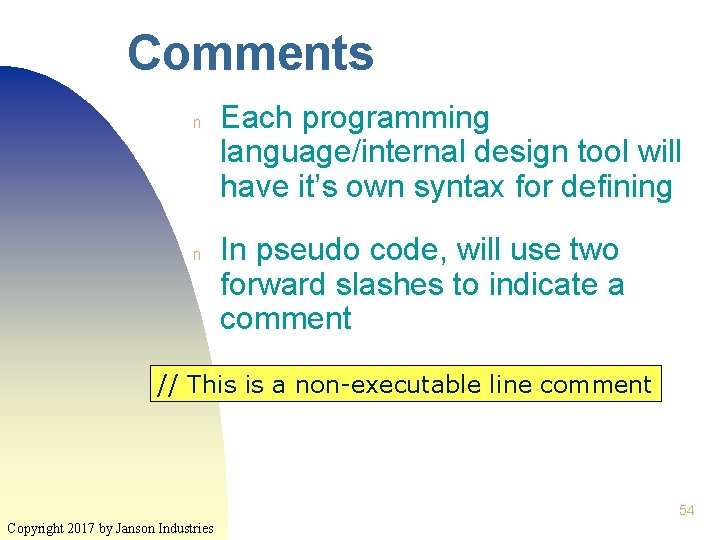 Comments n n Each programming language/internal design tool will have it’s own syntax for