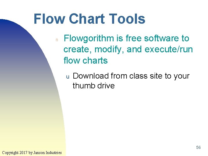Flow Chart Tools n Flowgorithm is free software to create, modify, and execute/run flow