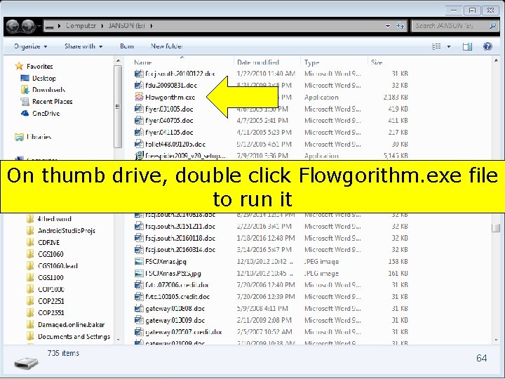 On thumb drive, double click Flowgorithm. exe file to run it 64 Copyright 2017