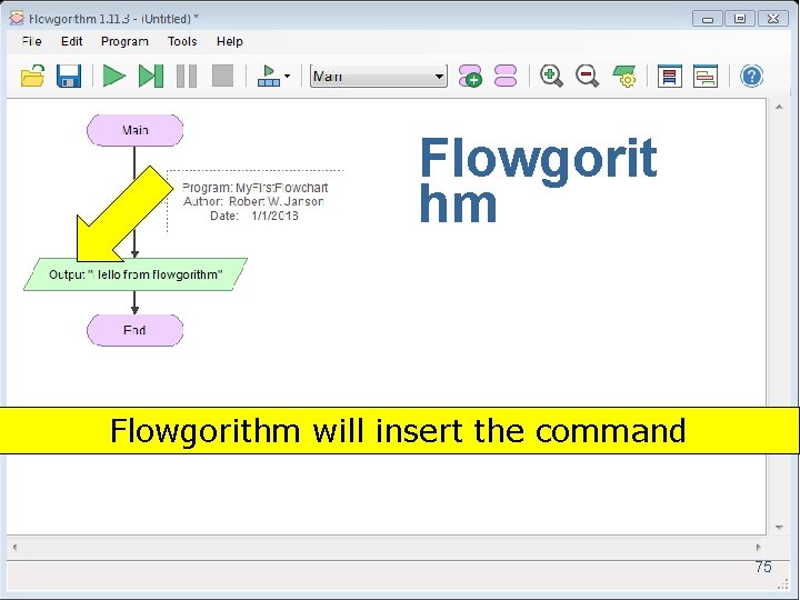 Flowgorit hm Flowgorithm will insert the command 75 Copyright 2017 by Janson Industries 