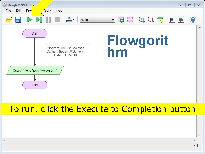 Flowgorit hm To run, click the Execute to Completion button 76 Copyright 2017 by