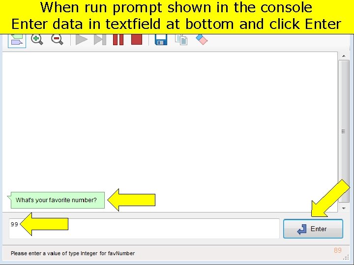 When run prompt shown in the console Enter data in textfield at bottom and