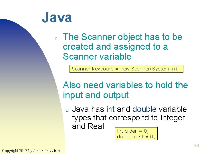 Java n The Scanner object has to be created and assigned to a Scanner