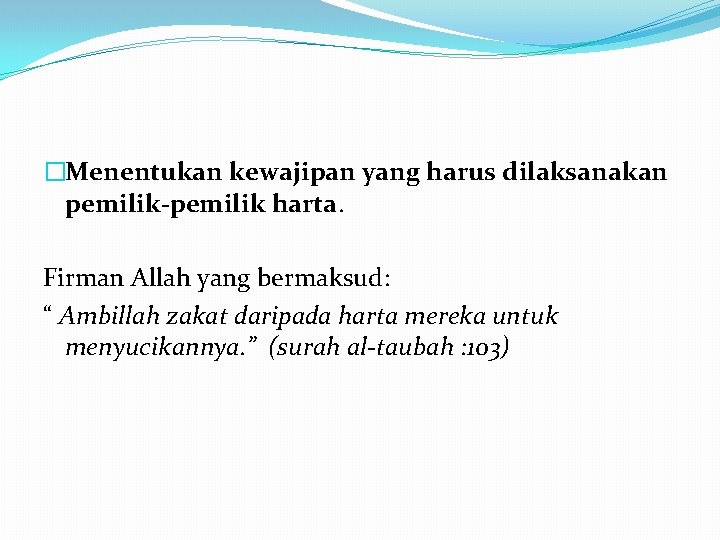 �Menentukan kewajipan yang harus dilaksanakan pemilik-pemilik harta. Firman Allah yang bermaksud: “ Ambillah zakat