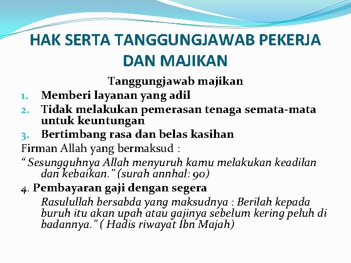 HAK SERTA TANGGUNGJAWAB PEKERJA DAN MAJIKAN Tanggungjawab majikan 1. Memberi layanan yang adil 2.