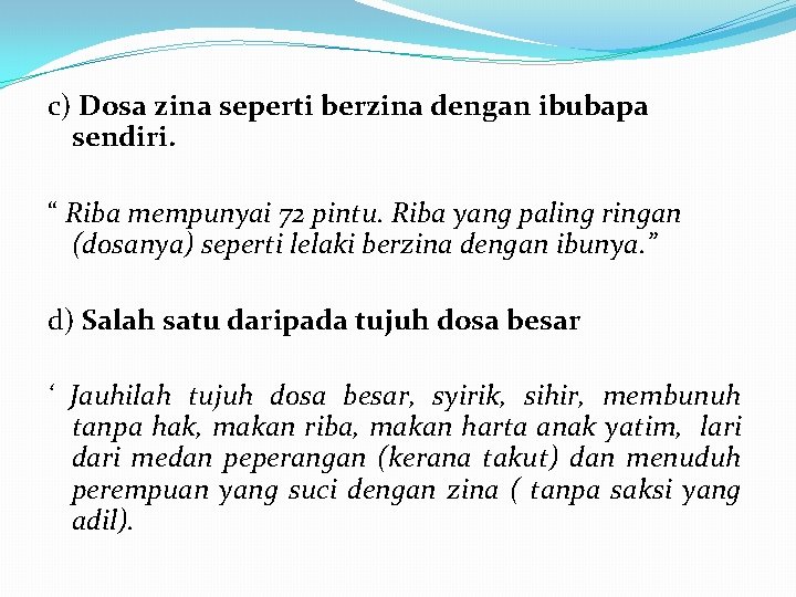 c) Dosa zina seperti berzina dengan ibubapa sendiri. “ Riba mempunyai 72 pintu. Riba