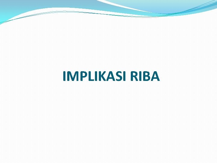 IMPLIKASI RIBA 