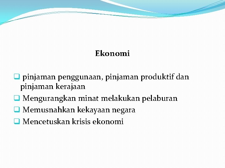 Ekonomi q pinjaman penggunaan, pinjaman produktif dan pinjaman kerajaan q Mengurangkan minat melakukan pelaburan