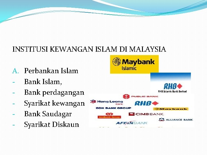 INSTITUSI KEWANGAN ISLAM DI MALAYSIA A. - Perbankan Islam Bank Islam, Bank perdagangan Syarikat