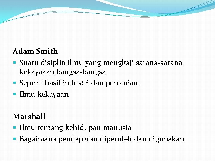 Adam Smith § Suatu disiplin ilmu yang mengkaji sarana-sarana kekayaaan bangsa-bangsa § Seperti hasil