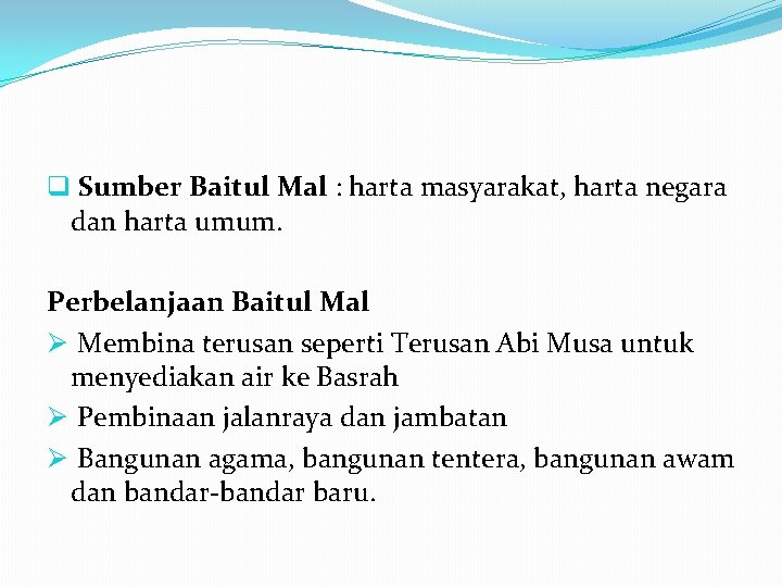 q Sumber Baitul Mal : harta masyarakat, harta negara dan harta umum. Perbelanjaan Baitul