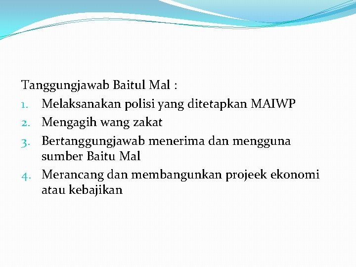 Tanggungjawab Baitul Mal : 1. Melaksanakan polisi yang ditetapkan MAIWP 2. Mengagih wang zakat