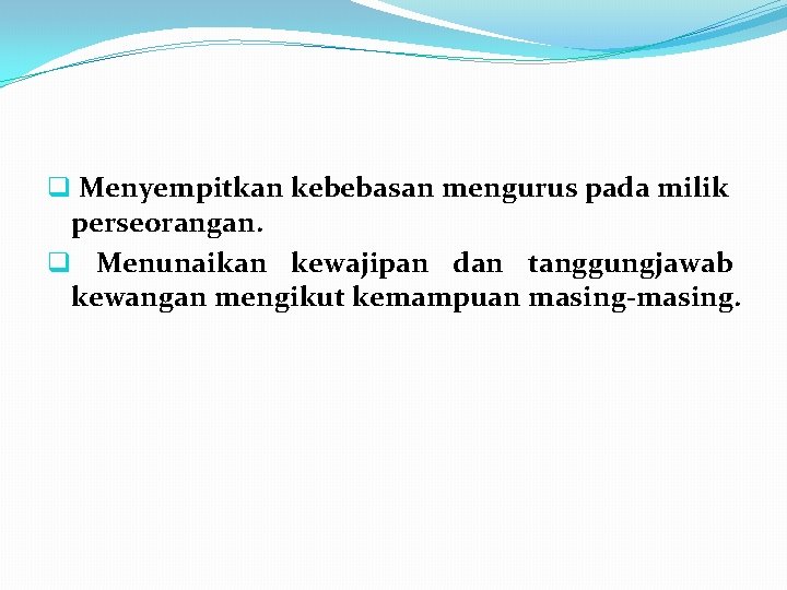 q Menyempitkan kebebasan mengurus pada milik perseorangan. q Menunaikan kewajipan dan tanggungjawab kewangan mengikut