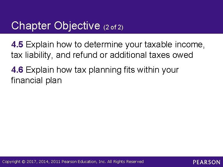 Chapter Objective (2 of 2) 4. 5 Explain how to determine your taxable income,