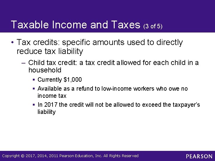 Taxable Income and Taxes (3 of 5) • Tax credits: specific amounts used to